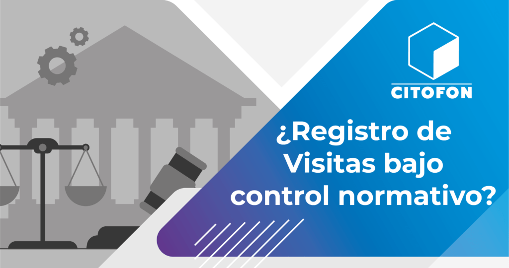 ¿Registro de Visitas bajo control normativo?